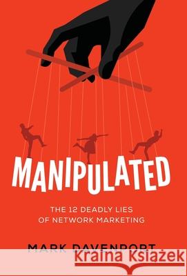 Manipulated: The 12 Deadly Lies of Network Marketing Mark Davenport 9781544503943 Volker Hartzsch - książka