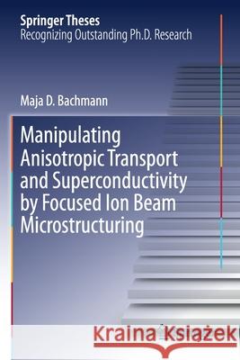 Manipulating Anisotropic Transport and Superconductivity by Focused Ion Beam Microstructuring Bachmann, Maja D. 9783030513641 Springer International Publishing - książka