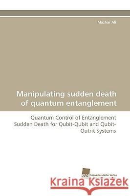 Manipulating Sudden Death of Quantum Entanglement Mazhar Ali 9783838107837 Sudwestdeutscher Verlag Fur Hochschulschrifte - książka