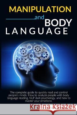 Manipulation and Body Language: The complete guide to quickly read and control people's minds. How to analyze people with body language reading, NLP d Bennet, Oliver 9781914215520 Johnny Tonetti - książka