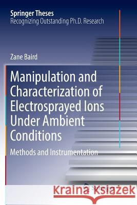 Manipulation and Characterization of Electrosprayed Ions Under Ambient Conditions: Methods and Instrumentation Baird, Zane 9783319842608 Springer - książka