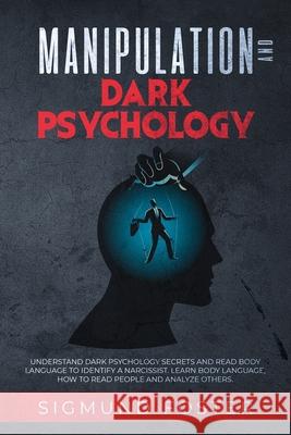 Manipulation and Dark Psychology: Understand Dark Psychology Secrets and Read Body Language to Identify a Narcissist. Learn Body Language, How to Read Sigmund Foster 9781086448283 Independently Published - książka