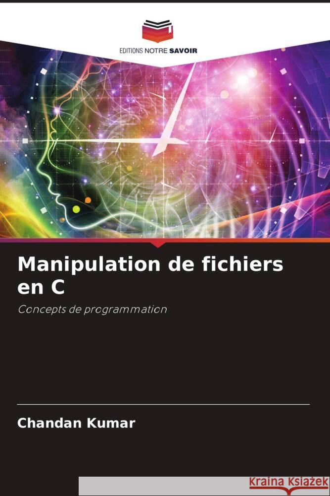 Manipulation de fichiers en C Kumar, Chandan 9786205028766 Editions Notre Savoir - książka