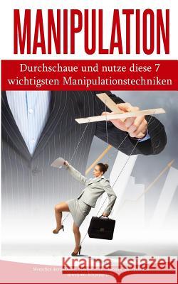 Manipulation: Durchschaue Und Nutze Diese 7 Wichtigsten Manipulationstechniken Christian Bauer 9781983994104 Createspace Independent Publishing Platform - książka