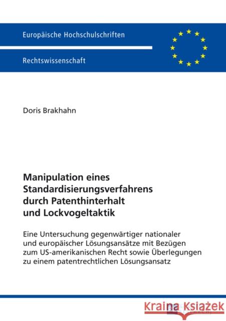 Manipulation Eines Standardisierungsverfahrens Durch Patenthinterhalt Und Lockvogeltaktik: Eine Untersuchung Gegenwaertiger Nationaler Und Europaeisch Brakhahn, Doris 9783631646243 Peter Lang Gmbh, Internationaler Verlag Der W - książka