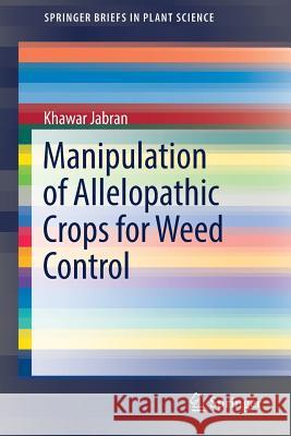 Manipulation of Allelopathic Crops for Weed Control Khawar Jabran 9783319531854 Springer - książka