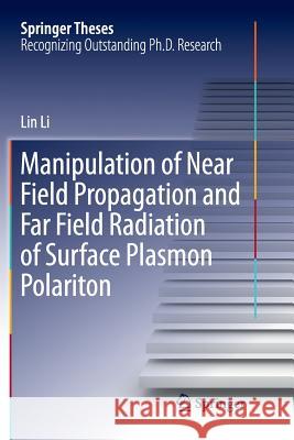 Manipulation of Near Field Propagation and Far Field Radiation of Surface Plasmon Polariton Lin Li 9789811351945 Springer - książka