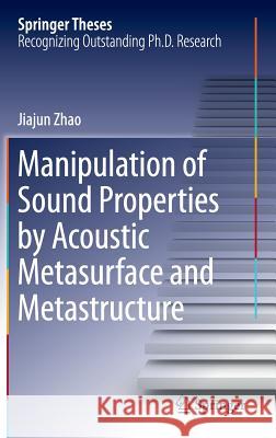 Manipulation of Sound Properties by Acoustic Metasurface and Metastructure Jiajun Zhao 9789811021244 Springer - książka