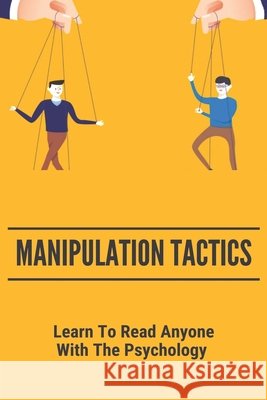 Manipulation Tactics: Learn To Read Anyone, With The Psychology: 30 Covert Emotional Manipulation Tactics Corria, Celina 9798745071218 Independently Published - książka
