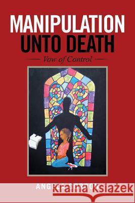 Manipulation Unto Death: Vow of Control Angela Gordon   9781524513313 Xlibris - książka