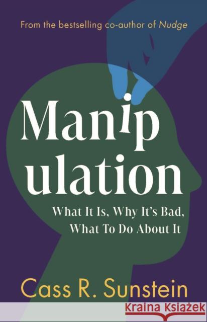 Manipulation: What It Is, Why It's Bad, What to Do About It Cass R. (Harvard University, Massachusetts) Sunstein 9781009620215 Cambridge University Press - książka