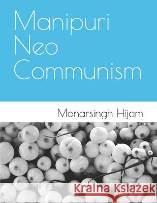 Manipuri Neo Communism Monarsingh Hijam 9789334344776 Hijam Monarsingh Dallo Rihmo - książka