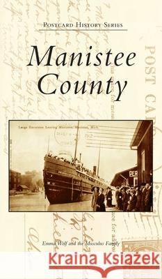 Manistee County Emma Wolf The Musculus Family 9781540247292 Arcadia Pub (Sc) - książka