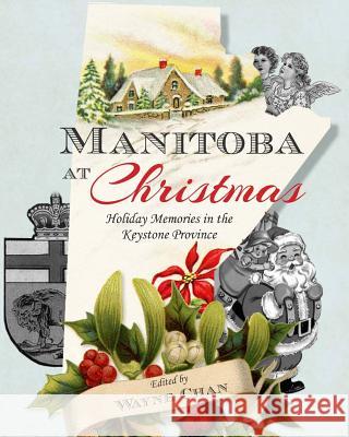 Manitoba at Christmas: Holiday Memories in the Keystone Province Wayne Chan 9780992162214 Wayne Chan - książka