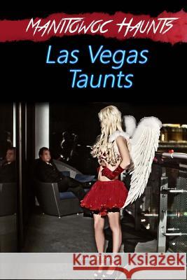 Manitowoc Haunts Las Vegas Taunts Rachel Stephens Ed Saenz Elizabeth Compton 9781983632853 Createspace Independent Publishing Platform - książka