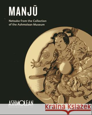 Manju : Netsuke from the Collection of the Ashmolean Museum Joyce Seaman 9781854442796  - książka