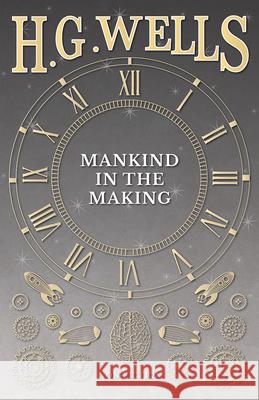 Mankind in the Making H G Wells 9781473333055 H. G. Wells Library - książka