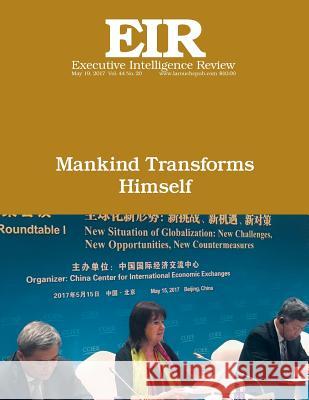 Mankind Transforms Himself: Executive Intelligence Review; Volume 44, Issue 20 Lyndon H. Larouch 9781547102662 Createspace Independent Publishing Platform - książka