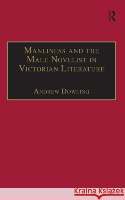 Manliness and the Male Novelist in Victorian Literature Andrew Dowling   9780754603801 Ashgate Publishing Limited - książka