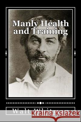 Manly Health and Training: With Off-Hand Hints Toward Their Conditions - New American Edition Walt Whitman Evan Rofheart 9781533046604 Createspace Independent Publishing Platform - książka