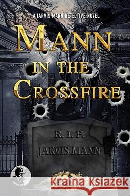 Mann in the Crossfire: A Jarvis Mann Hardboiled Detective Mystery Novel R Weir 9781796301076 Independently Published - książka