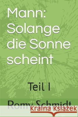 Mann: Solange die Sonne scheint: Teil I Romy Schmidt 9781520684178 Independently Published - książka