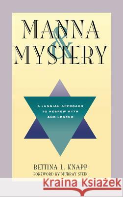 Manna and Mystery: A Jungian Approach to Hebrew Myth and Legend Bettina L Knapp   9781630510152 Chiron Publications - książka