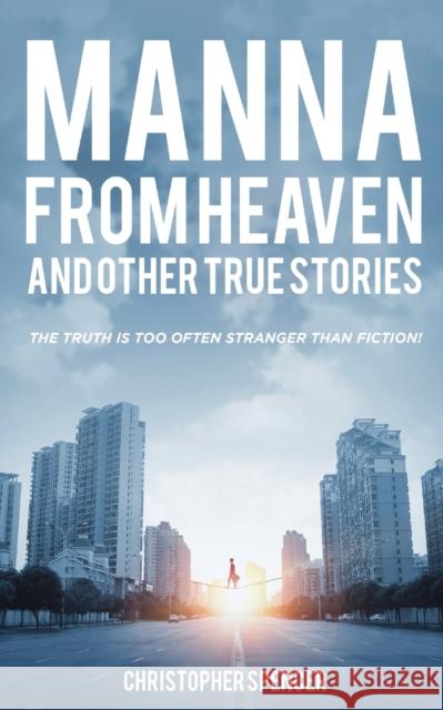 Manna from Heaven and other True Stories Christopher Spencer 9781802271072 Christopher Spencer - książka