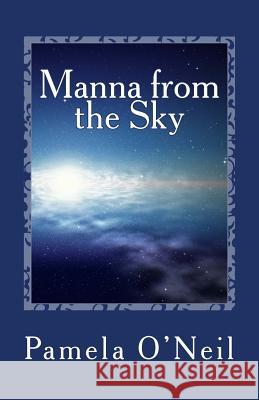 Manna from the Sky: A Reawakening Mrs Pamela O'Neil 9781494256265 Createspace - książka