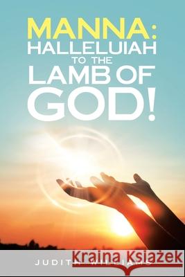 Manna: Halleluiah to the Lamb of God!: Part 8 Judith Williams 9781663218841 iUniverse - książka