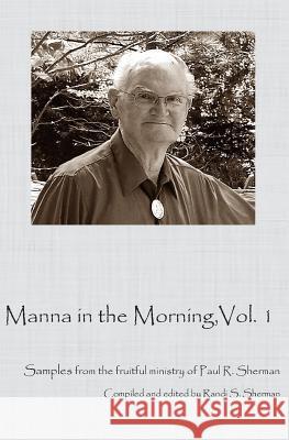 Manna in the Morning: A sample of the rich ministry of Paul Sherman. Smedley Phd, Thomas C. 9781981343966 Createspace Independent Publishing Platform - książka