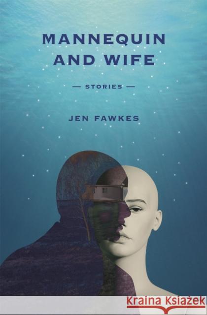 Mannequin and Wife: Stories Jen Fawkes Michael Griffith 9780807173916 LSU Press - książka