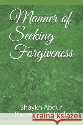 Manner of Seeking Forgiveness Abu Muhammad Shaykh Abdur Razzaq A 9781719989572 Independently Published - książka