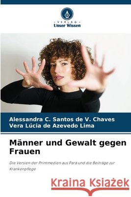 Männer und Gewalt gegen Frauen V. Chaves, Alessandra C. Santos de, Azevedo Lima, Vera Lúcia de 9786209447907 Verlag Unser Wissen - książka