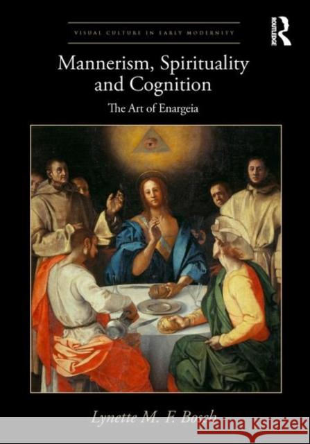 Mannerism, Spirituality and Cognition: The Art of Enargeia Bosch, Lynette M. F. 9781409442189 Routledge - książka