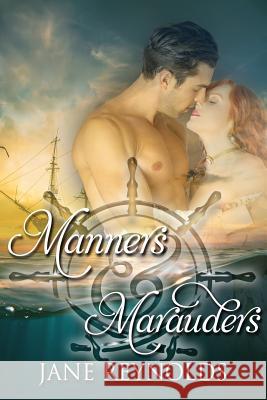 Manners & Marauders: Book 4 of The Swashbuckling Romance Series Reynolds, Jane 9781547220175 Createspace Independent Publishing Platform - książka