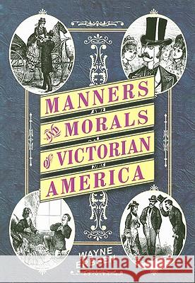 Manners & Morals of Victorian America Wayne Erbsen 9781883206543 Native Ground Music, Incorporated - książka