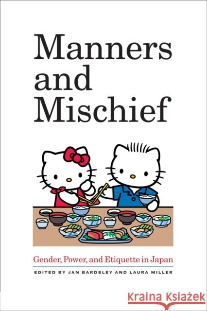 Manners and Mischief: Gender, Power, and Etiquette in Japan Bardsley, Jan 9780520267848 University of California Press - książka