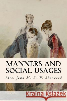 Manners and Social Usages Mrs John M. E. W. Sherwood 9781511975032 Createspace - książka