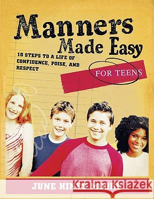 Manners Made Easy for Teens: 10 Steps to a Life of Confidence, Poise, and Respect June Hines Moore 9780805444599 Broadman & Holman Publishers - książka