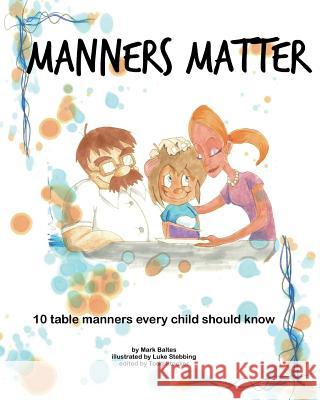 Manners Matter: 10 Table Manners Every Child Should Know Mark Baltes Luke Stebbing Todd Stocker 9781456385361 Createspace - książka