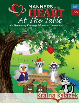 Manners of the Heart at the Table: An Elementary Etiquette Education Curriculum Jill Rigby Garner Raymie Bell Brian Rivet 9781930236042 Manners of the Heart - książka