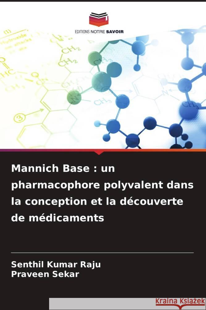 Mannich Base : un pharmacophore polyvalent dans la conception et la découverte de médicaments Raju, Senthil Kumar, Sekar, Praveen 9786206321514 Editions Notre Savoir - książka