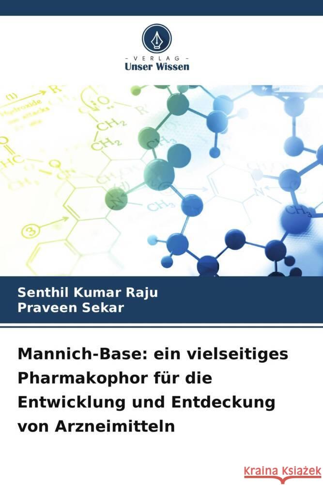 Mannich-Base: ein vielseitiges Pharmakophor für die Entwicklung und Entdeckung von Arzneimitteln Raju, Senthil Kumar, Sekar, Praveen 9786206321439 Verlag Unser Wissen - książka