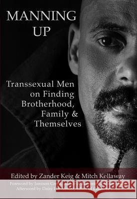Manning Up: Transsexual Men Finding Brotherhood, Family and Themselves Keig, Zander 9781497492196 Createspace - książka