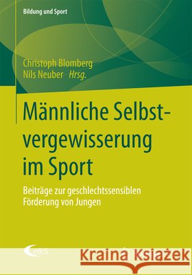Männliche Selbstvergewisserung Im Sport: Beiträge Zur Geschlechtssensiblen Förderung Von Jungen Blomberg, Christoph 9783658062460 Springer vs - książka