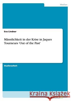 Männlichkeit in der Krise in Jaques Tourneurs 'Out of the Past' Eva Lindner 9783640669042 Grin Verlag - książka