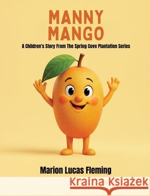 Manny Mango: A Children's Story from the Spring Cove Plantation Series Fleming, Marion Lucas 9798998549571 Marigold Press Books - książka