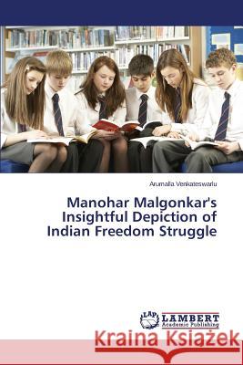 Manohar Malgonkar's Insightful Depiction of Indian Freedom Struggle Venkateswarlu Arumalla 9783659761706 LAP Lambert Academic Publishing - książka