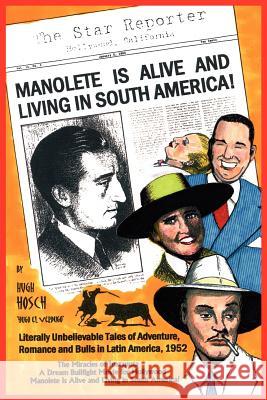 Manolete Is Alive and Living in South America! Hugh Hosc 9781420878271 Authorhouse - książka